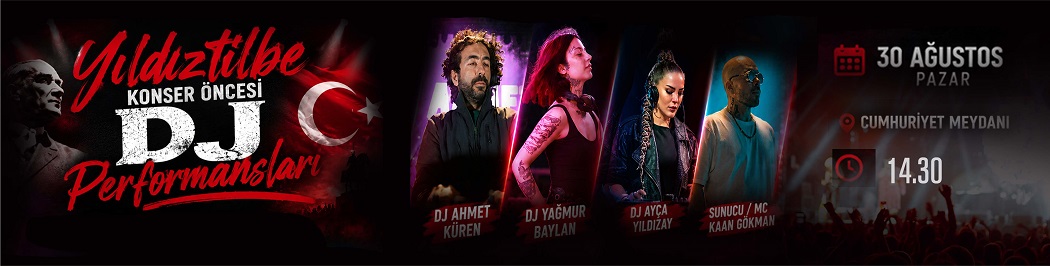 30 AĞUSTOS KONSER ÖNCESİ DJ PERFORMANSLARI